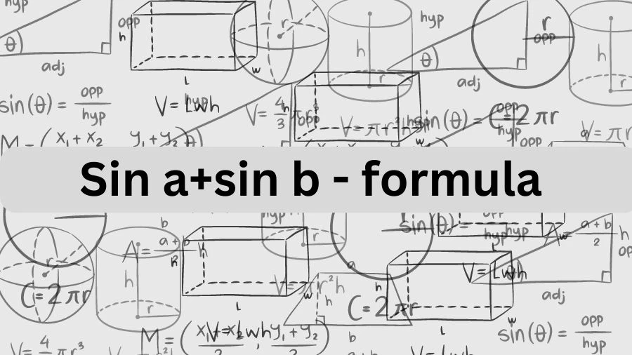 Sin A+Sin B - Formula is a strumming question in the heads of the maths geeks. Well, if you are curious to know Sin A+Sin B - Formula, you can proceed swiping down to know more about Sin A+Sin B - Formula and Sin A+Sin B - Formula by first principle
