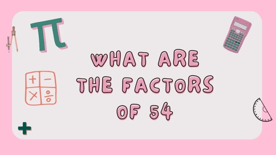 Looking to know What are the Factors of 54? Discover the key factors of 54 and unravel the building blocks of this number. Explore the prime and composite factors that contribute to its unique composition in this informative guide.
