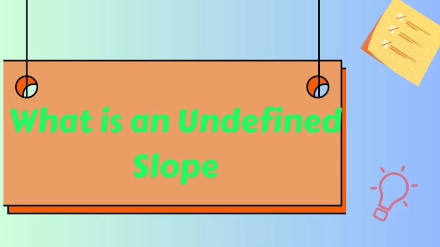 Explore the concept what is an undefined slope in mathematics. Understand the meaning and implications of an undefined slope and its relationship to lines