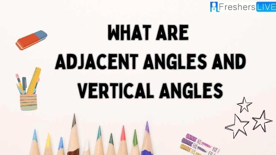 Learn about Adjacent Angles and Vertical Angles: Understand their definitions, properties, and how they relate to each other in geometry.