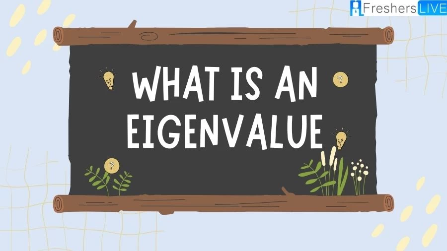 What is an Eigenvalue? Explore Eigenvalues and Understand their significance in linear algebra and their role in solving complex mathematical problems.