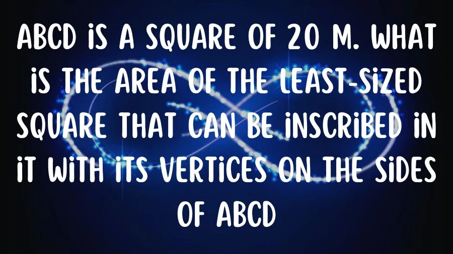 Picture a square ABCD with sides measuring 20 meters. Now, let's find the size of the smallest square that fits snugly inside ABCD, with its corners touching the sides of the bigger square.