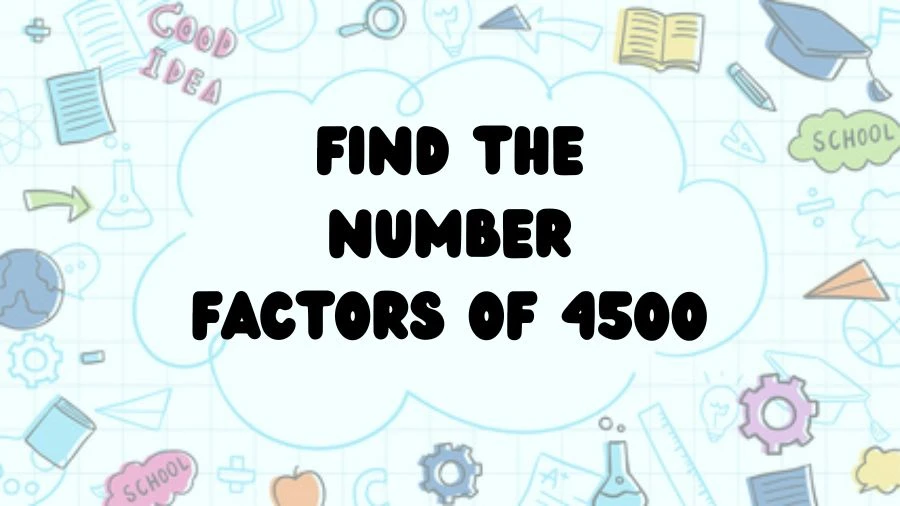 Find out what makes 4500 tick! Our easy-to-use tool helps you discover the important numbers that go into 4500 – try it out now!