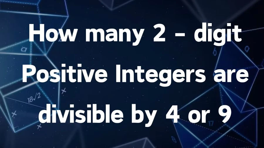Find out how many 2-digit numbers can be divided by 4 or 9. Our exploration will simplify the math and show you the interesting patterns behind these divisible numbers.
