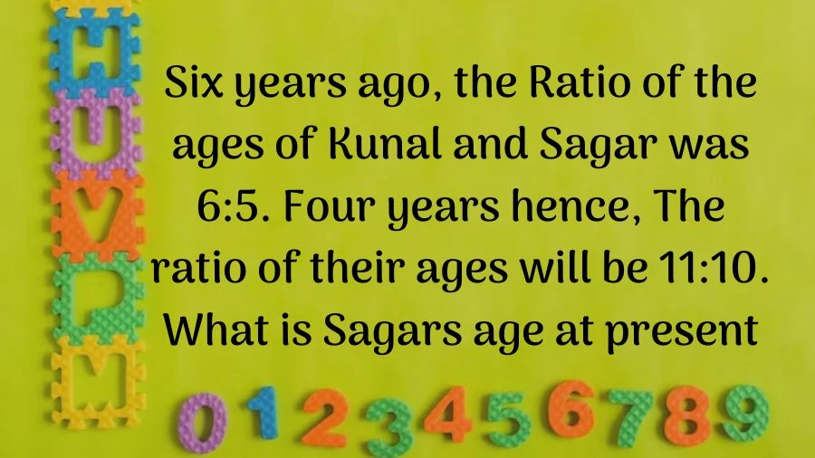 Let's talk ages! Six years ago, Kunal and Sagar had ages in a 6:5 ratio. Jump ahead four years, and the ratio is now 11:10. Dive into the numbers to figure out how old Sagar is today!