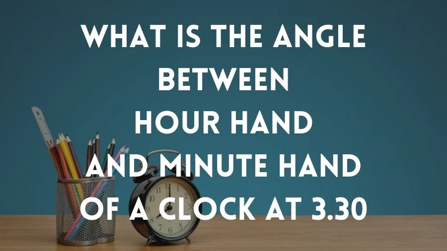 Learn about the angle formed by the hour and minute hands on a clock at 3:30 in simple terms. Get a clear understanding of the Angles in Geometry.