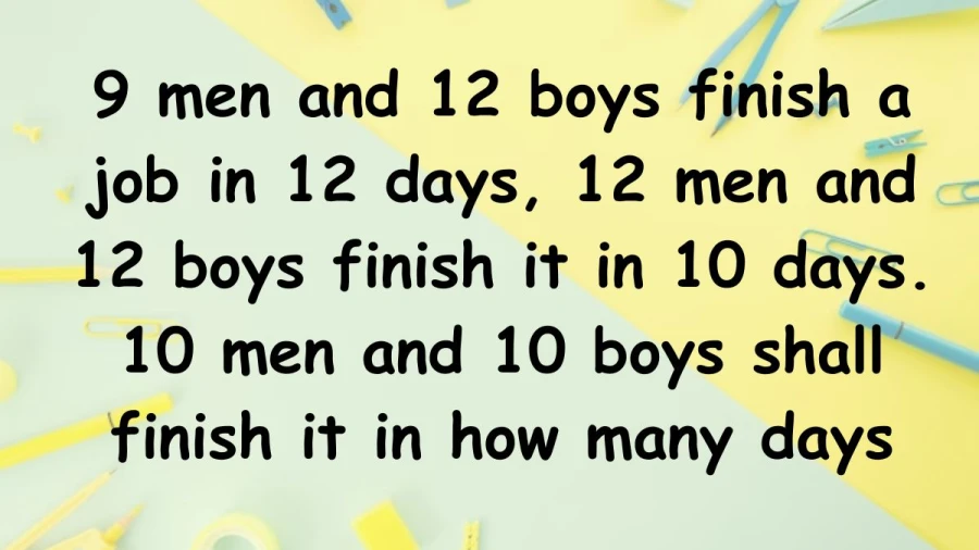 Find out how working together changes things: 9 men and 12 boys need 12 days, while 12 men and 12 boys only need 10 days!
