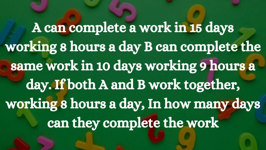Explore the dynamics of combined efforts: A completes the task in 15 days with 8-hour shifts, B does it in 10 days with 9-hour shifts. Calculate the duration required for both, working 8-hour shifts jointly, to finish the task.