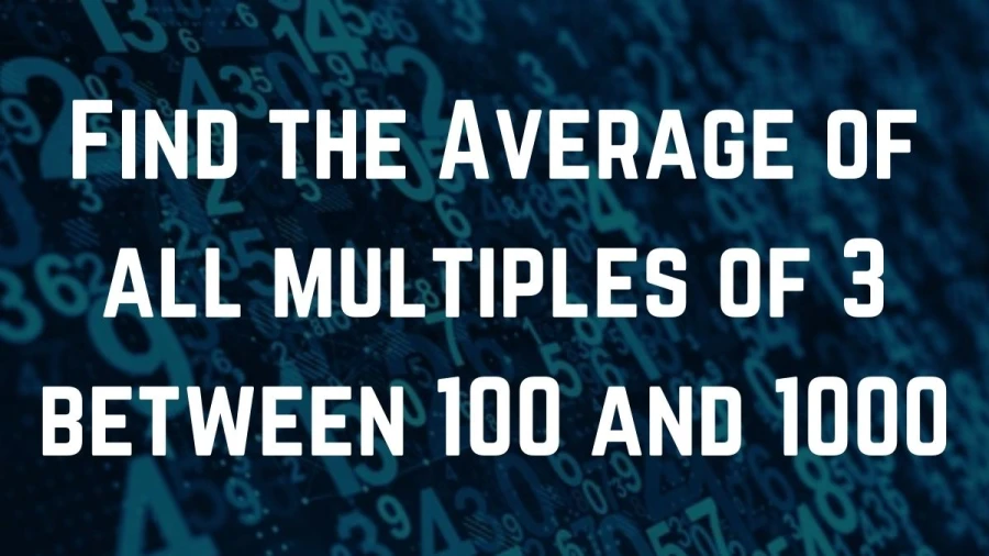 Calculate the mean of all multiples of 3 from 100 to 1000 effortlessly.