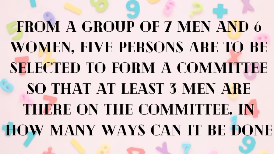 Imagine you have 7 men and 6 women, and you need to pick 5 people for a committee. Your goal is to have at least 3 men in the committee. How many ways can you achieve this? Let's explore the possibilities in an easy and fun way!