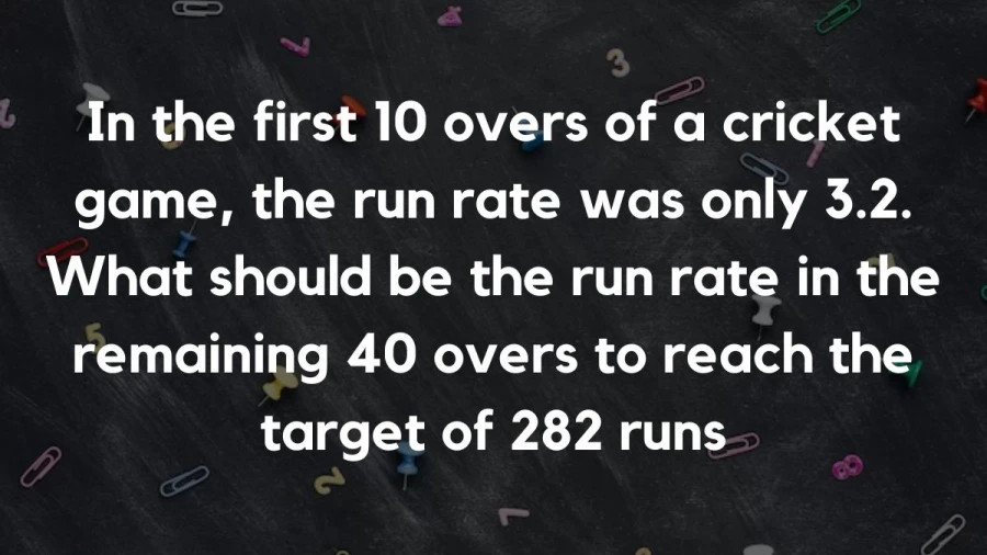 Find out the ideal run rate needed for the following 40 overs in a cricket match to successfully pursue a target of 282 runs, following a slow start with a run rate of 3.2 in the first 10 overs.