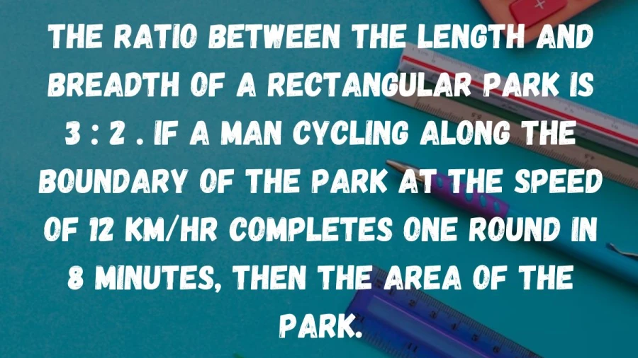 Learn how to figure out the area of a rectangular park when its length is three times its breadth, and someone cycling around it at 12 km/hr takes 8 minutes for one lap.