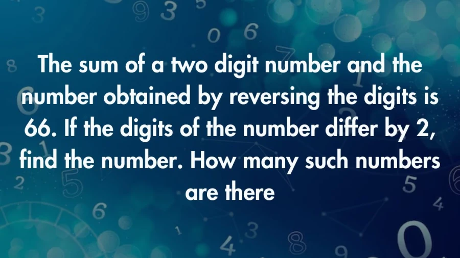 Explore the mathematical enigma: a two-digit number and its reverse sum up to 66. Hunt down the number with digits differing by 2 and unveil the total count of such numbers.