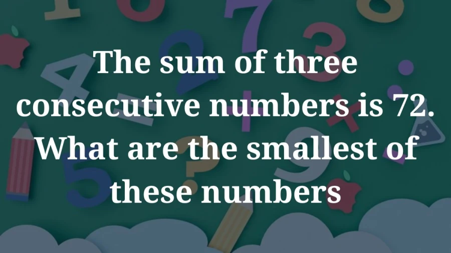 Find the smallest among three consecutive numbers adding up to 72 quickly and efficiently.