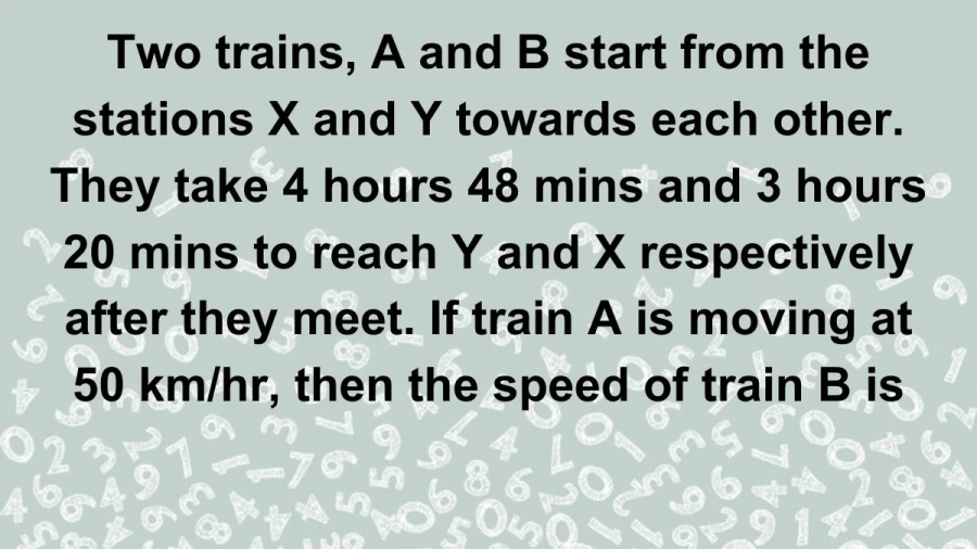Two trains, A and B, embark from distant stations X and Y. While A zooms at 50 km/hr, deduce the velocity of train B in this thrilling journey!