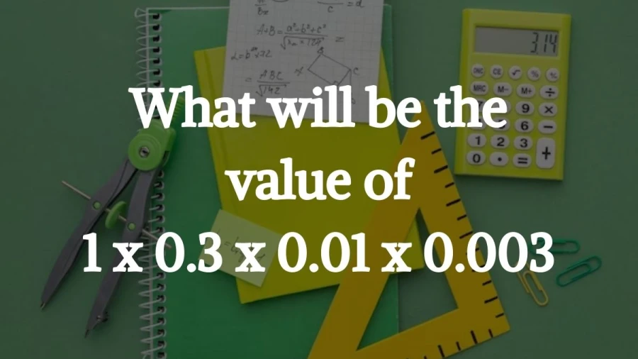 Wondering what you get when you multiply 1, 0.3, 0.01, and 0.003 together? Find out here!