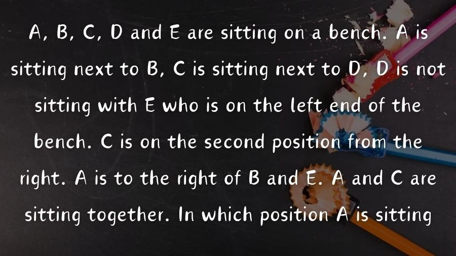 Join A, B, C, D, and E on a bench adventure. A's buddies with B and E, while C partners up with D. E's on the left, and C's second from the right. Where does A choose to sit in this cozy bench arrangement?