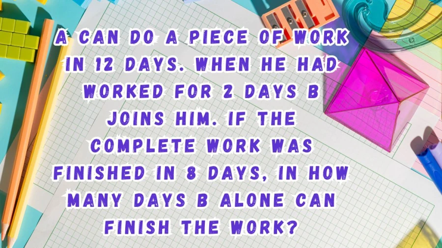 Check this step-by-step guide to find the number of days that B would take to complete the work alone.