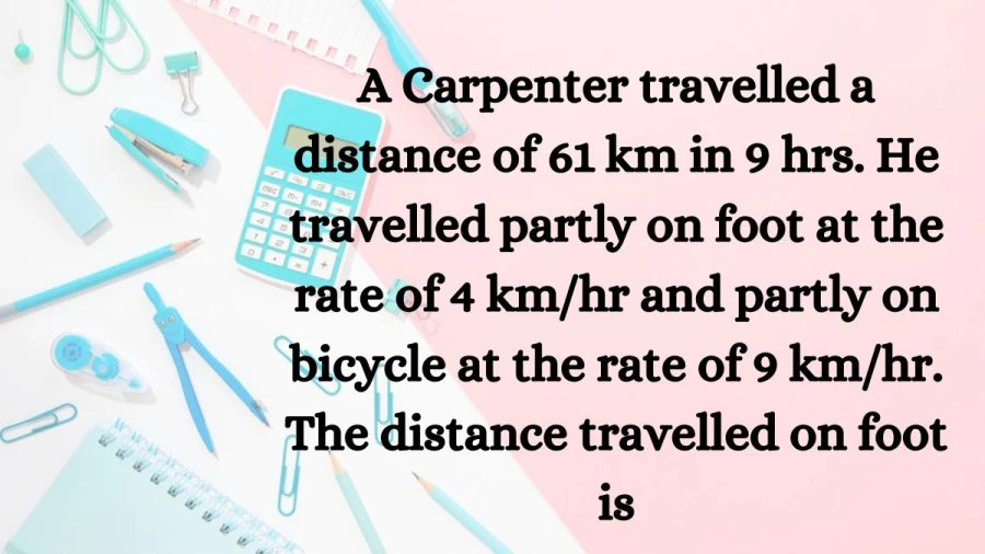 Experience the voyage of a carpenter spanning 61 km in 9 hours, mixing walking at 4 km/hr and biking at 9 km/hr. Reveal the distance trekked on foot.