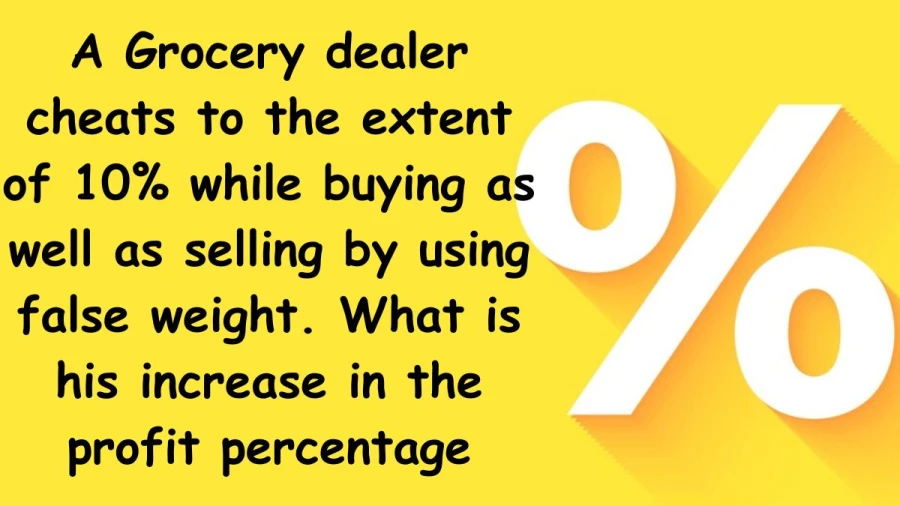 Explore the deceitful tactics of a grocery dealer who falsifies weights, cheating 10% on purchases and sales. Calculate the staggering increase in profit percentage as a result of this dishonest behavior.