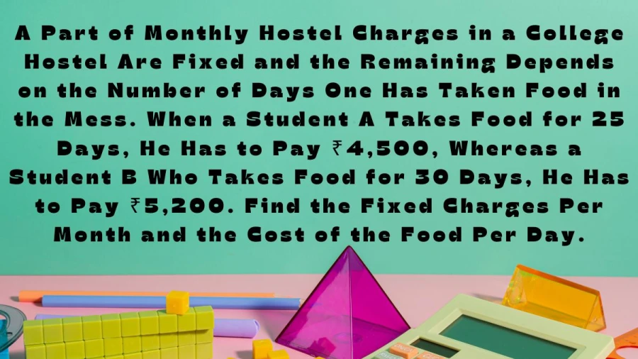 Find the fixed charges per month and cost of food per day in a College Hostel, with the help of this guide.