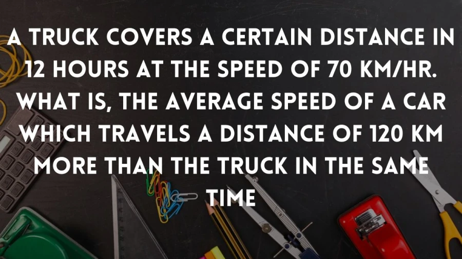 Find the average speed of a car covering a distance exceeding a truck's by 120 km, both vehicles completing their journeys in 12 hours.