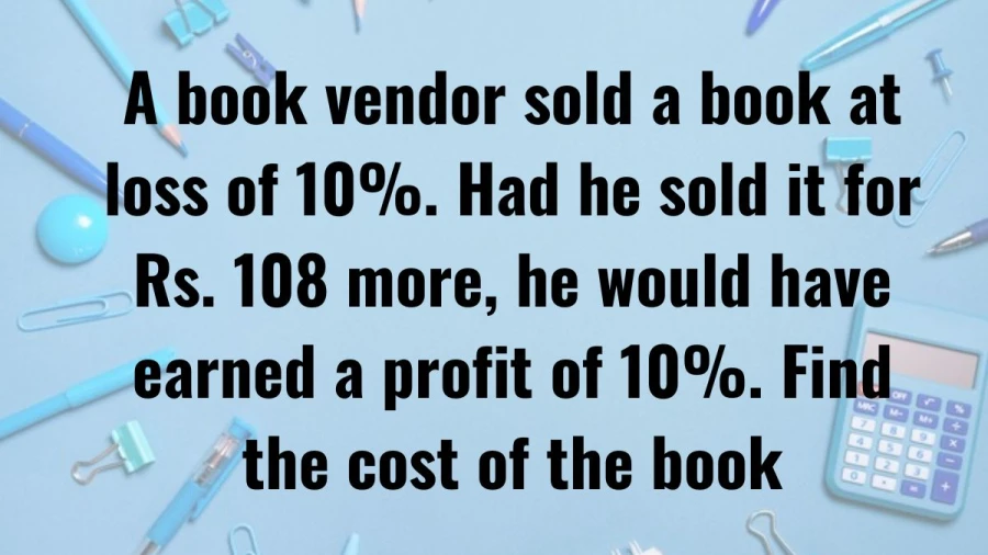 Discover the cost of the book with this intriguing mathematical puzzle. Solve for the original price of the book where selling it at a loss of 10% could have been turned into a 10% profit by increasing the selling price.