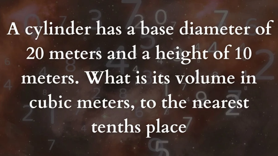 Calculate the volume of a cylinder with a 20-meter diameter and 10-meter height accurately to the nearest tenths place.