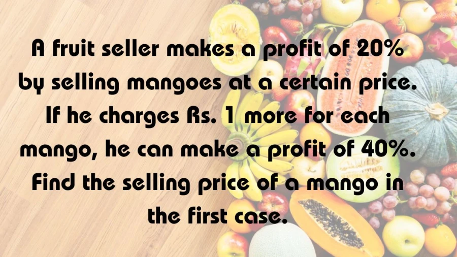 Know the secret to boosting profits for a fruit seller by adjusting mango prices. Dive into the numbers to find the optimal selling price!