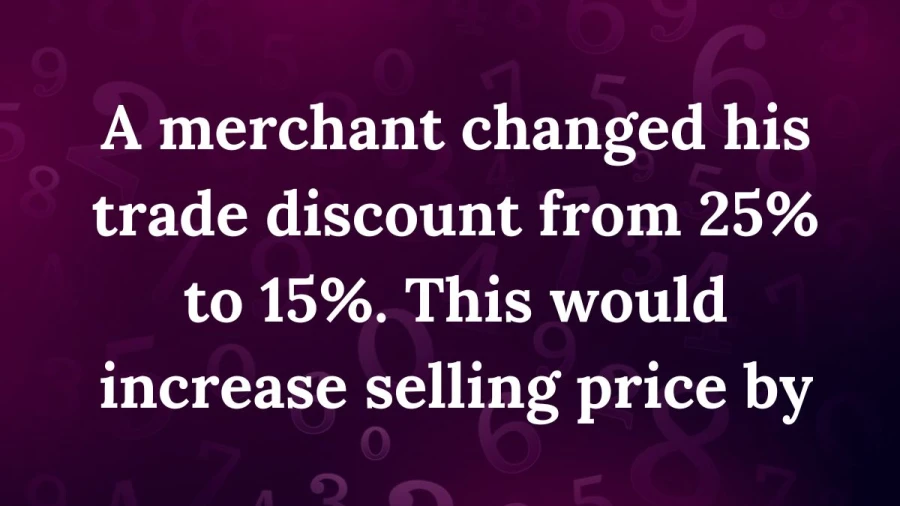 Learn about the effects of reducing a trade discount from 25% to 15% on the final selling prices.