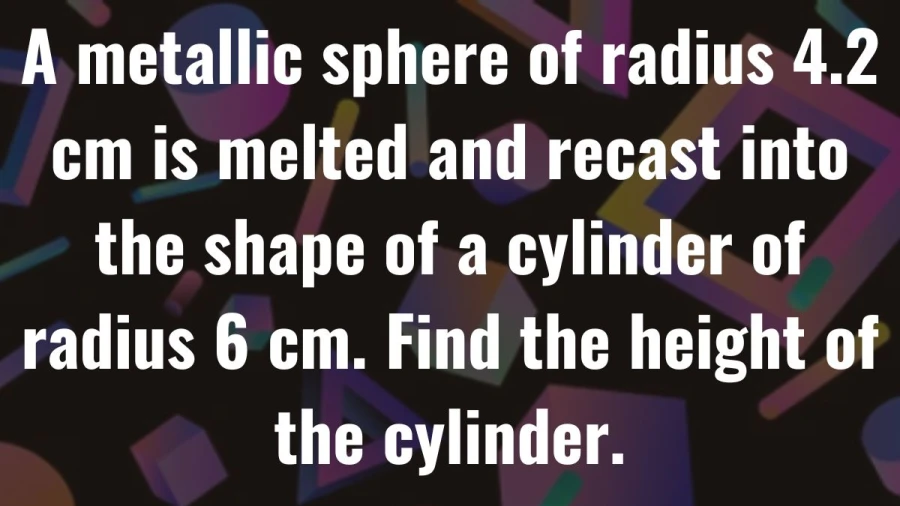 Calculate the height of a cylindrical structure molded from the molten remains of a metallic sphere. Explore the geometric metamorphosis.