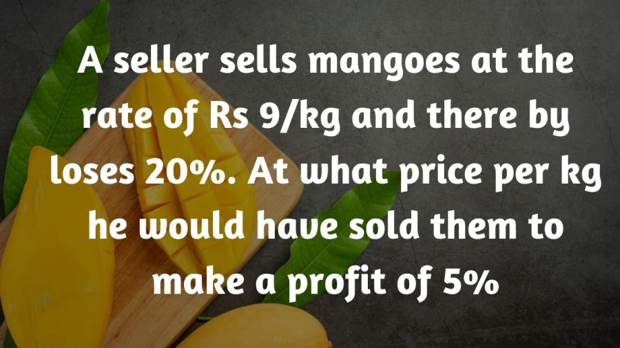 From loss to profit: Calculate the optimal price per kg to gain a 5% profit on mango sales, following a 20% loss at Rs 9/kg.