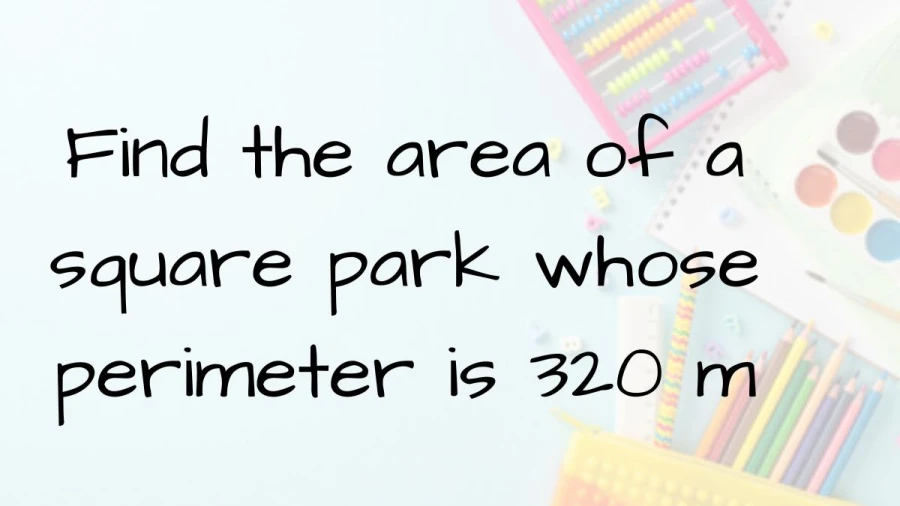 Learn the method to find the area of a square park given its perimeter of 320 meters, perfect for landscaping projects.