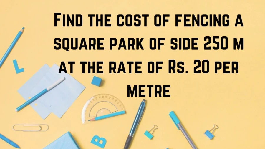Calculate the total cost of fencing for a square park measuring 250 meters on each side at a rate of Rs. 20 per meter.