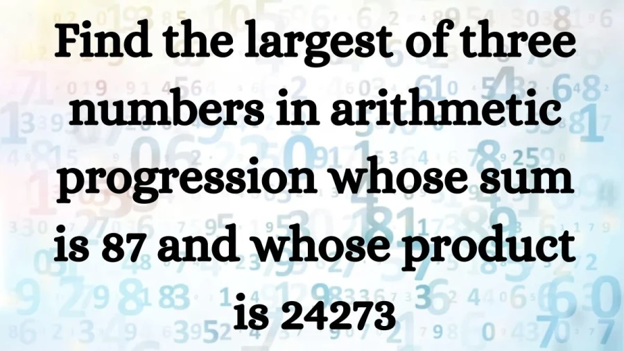 Find the greatest term in an arithmetic progression where the sum equals 87 and the product equals 24273.