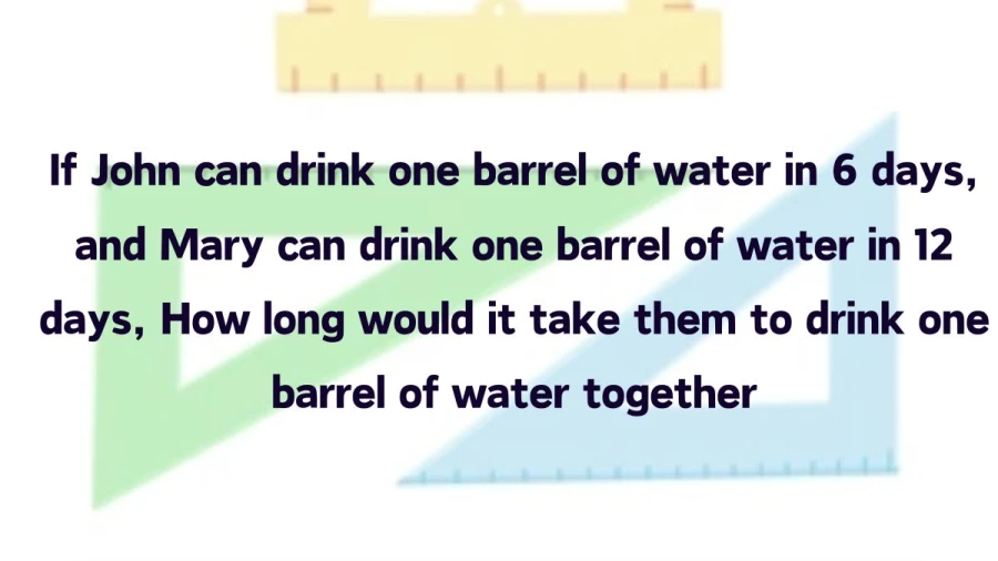 Calculate the teamwork efficiency in water consumption with John and Mary. Learn their joint timeline to finish a single barrel of water.