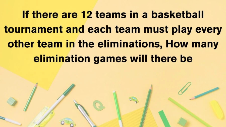 Calculate the number of elimination matches required for a 12-team basketball competition where every team faces each other.