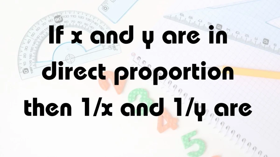Explore the concept of direct proportionality and its inverse relationship in mathematical terms with x, y, 1/x, and 1/y.