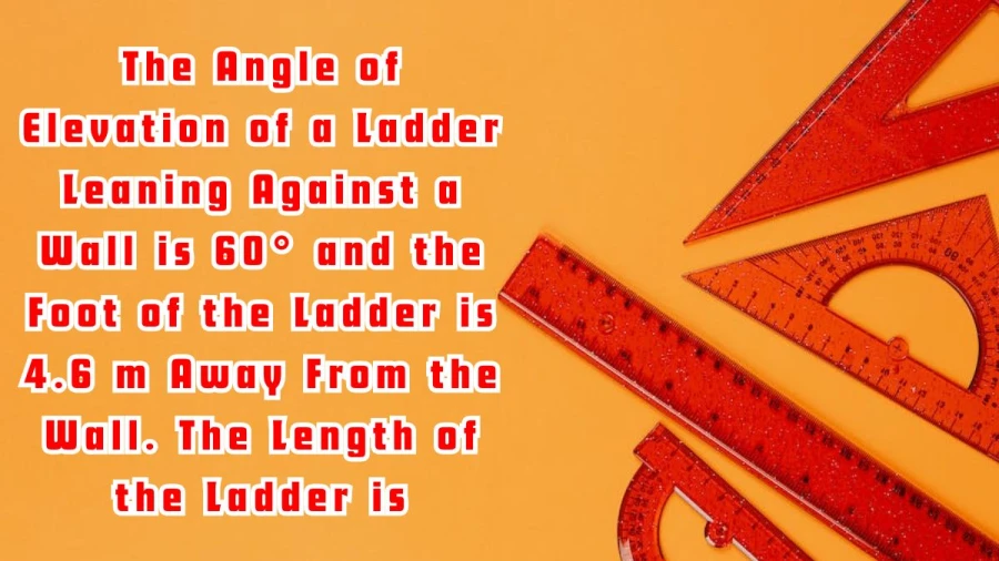 You can find the length of the ladder, which is leaning against the wall, in this problem by using the trigonometric function 'cosine'.
