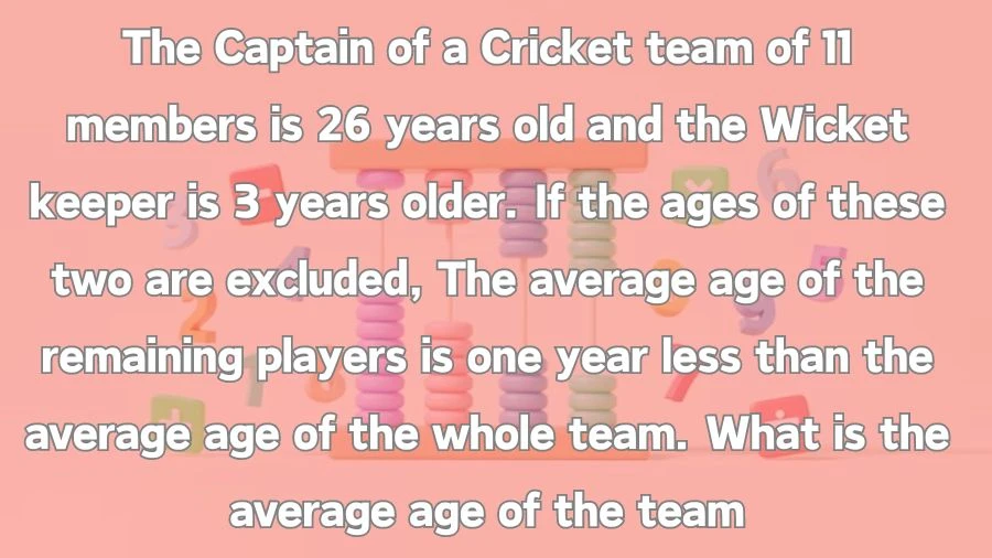 Step into the cricket world with a 26-year-old captain and his 29-year-old wicketkeeper in a team of 11. Challenge yourself with the math puzzle: if we leave out their ages, the average age of the remaining players is one year less than the total team average. What's the average age of the team?