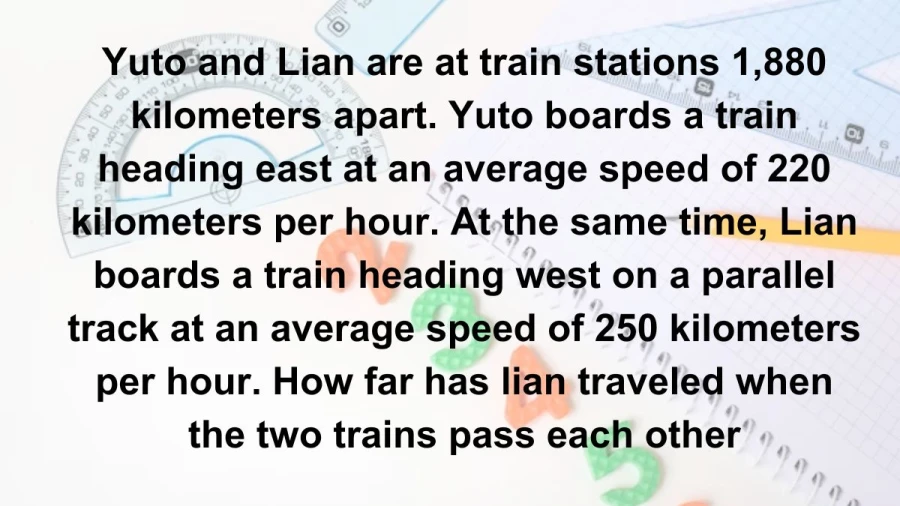 Find out the distance traveled by Lian when he boards a train heading west, while Yuto simultaneously boards an eastbound train, eventually meeting after covering a combined distance of 1,880 kilometers.